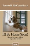 Ill be Home Soon: How to Prevent and Treat Separation Anxiety. Reviews 41xCzos1tjL. SL160 Ill be Home Soon: How to Prevent and Treat Separation Anxiety. Reviews